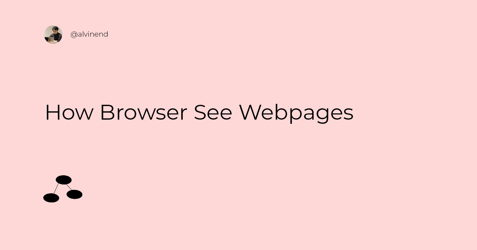 How Browser See Webpages