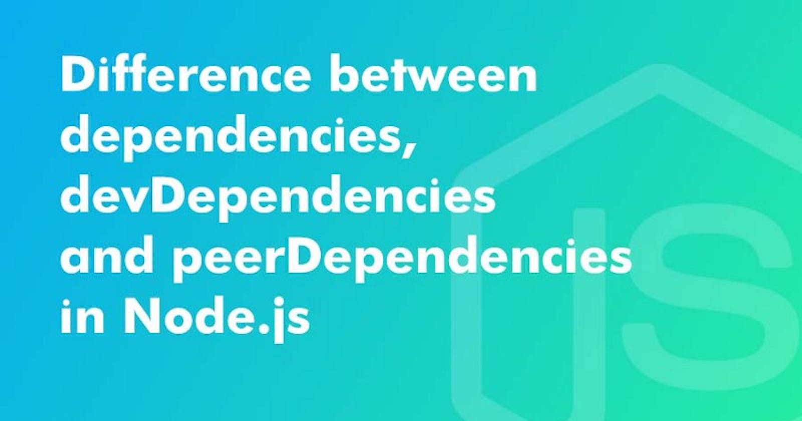 NodeJS, What’s the difference between dependencies, devDependencies and peerDependencies?