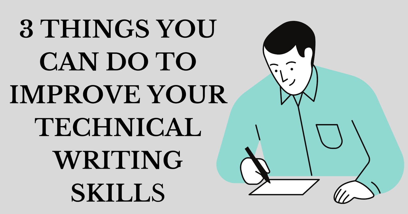 3 Things You Can Do To Improve Your Technical Writing Skills