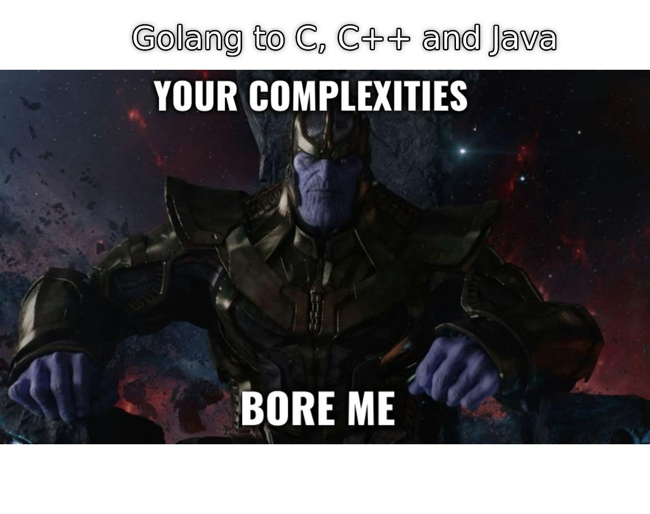 Thanos meme: Your complexities bore me