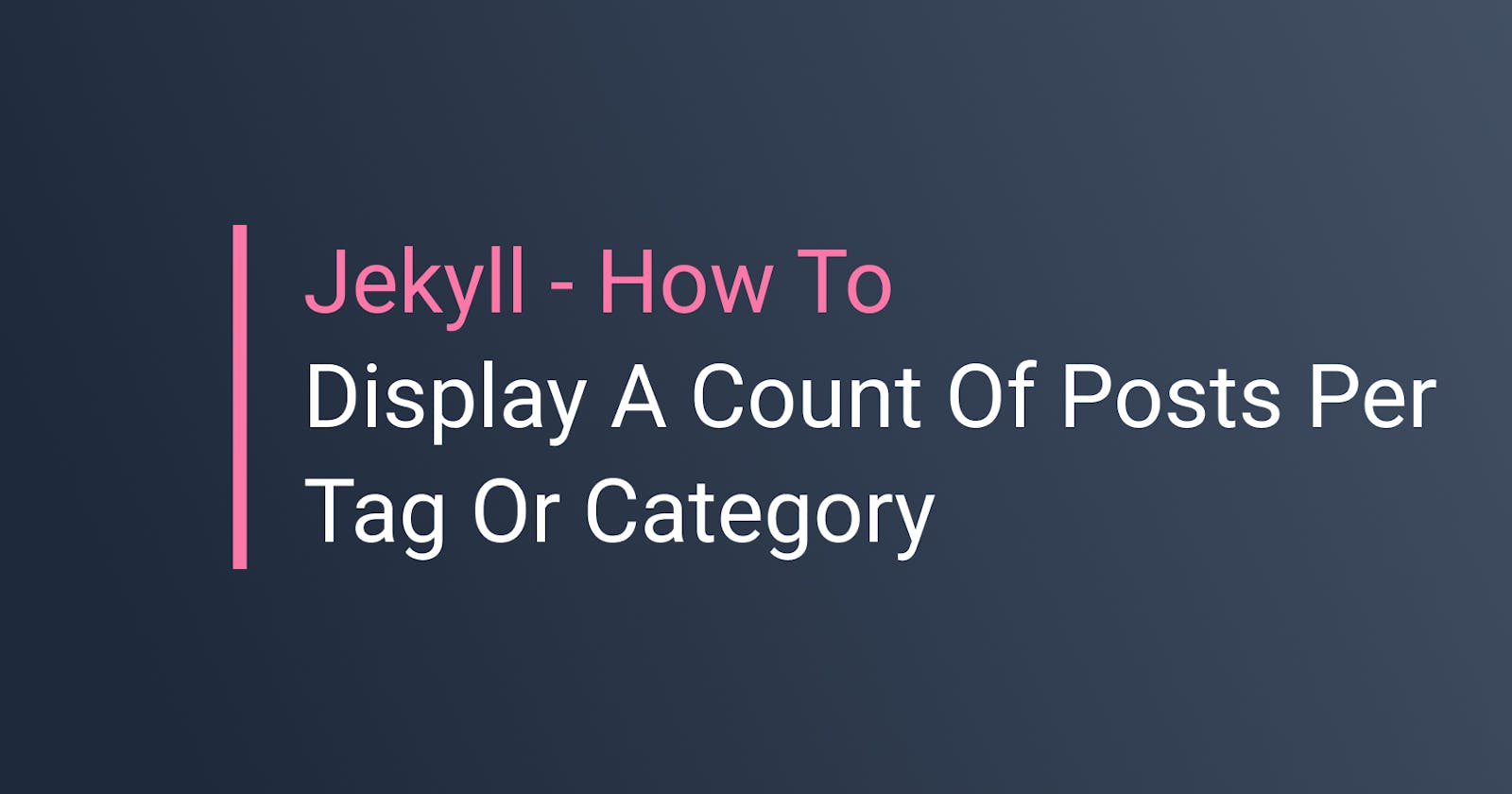 Jekyll - How To Display A Count Of Posts Per Tag Or Category