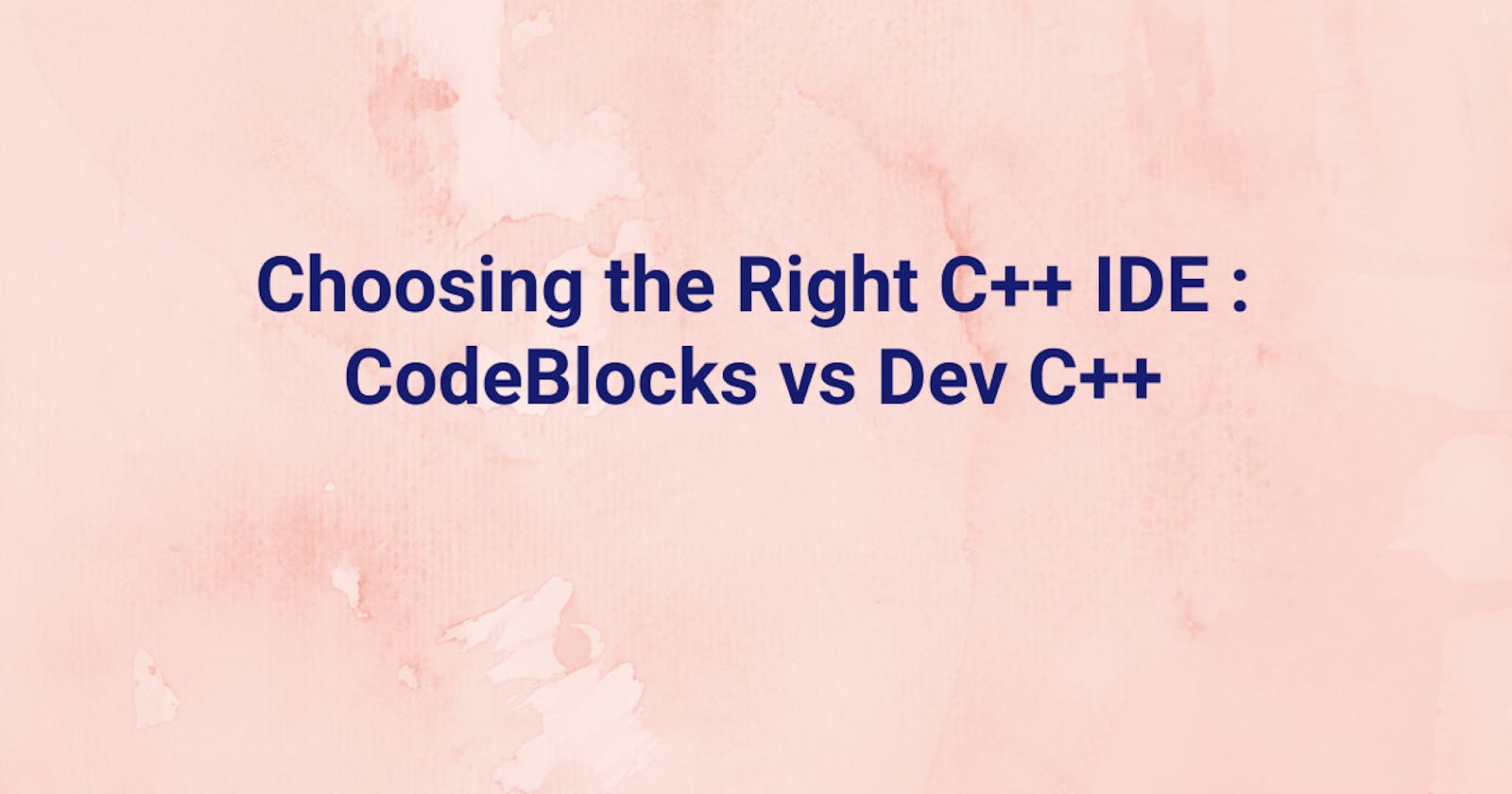 Choosing the Right C++ IDE : CodeBlocks vs Dev C++