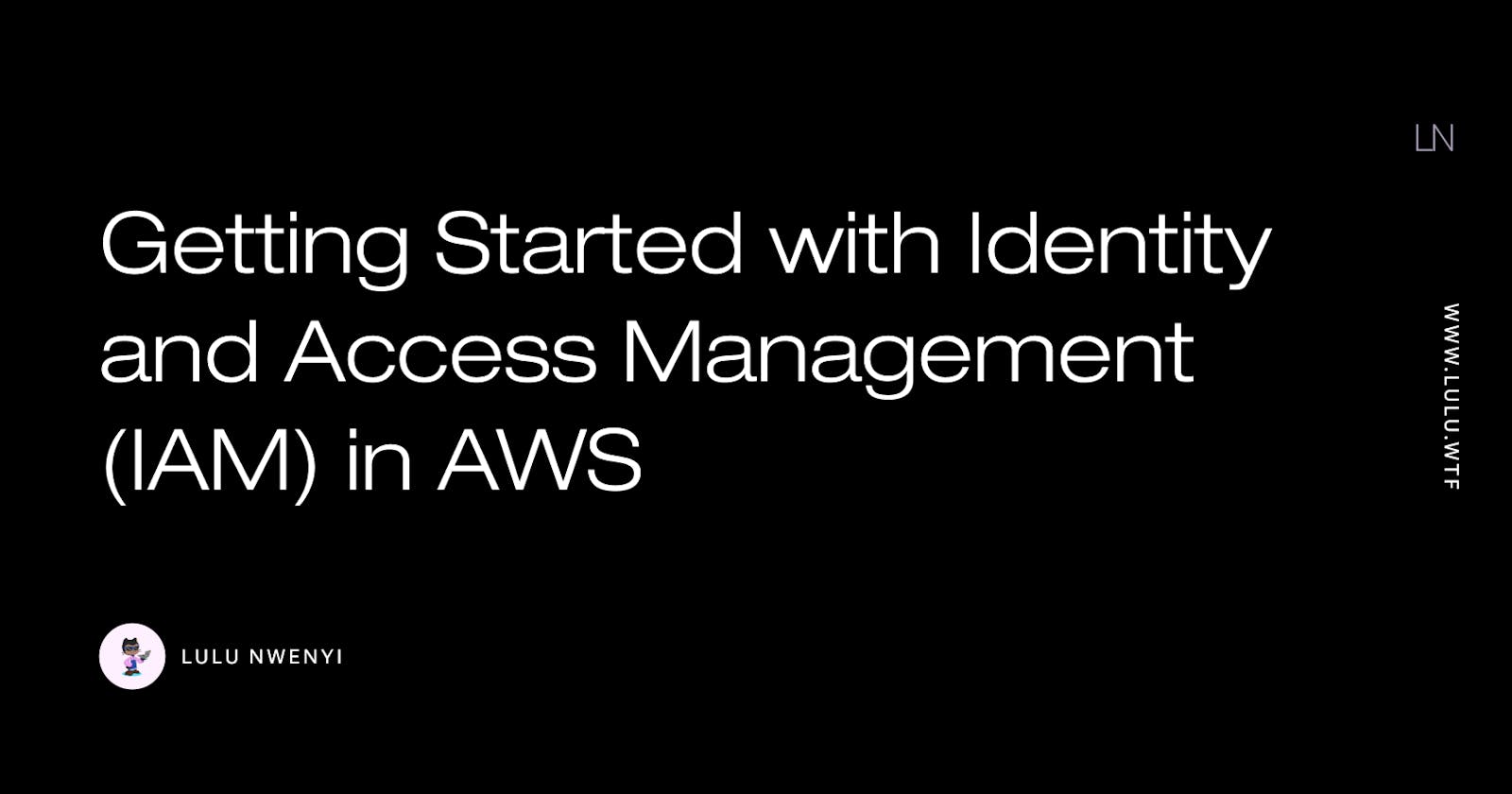 Getting Started with Identity and Access Management (IAM) in AWS
