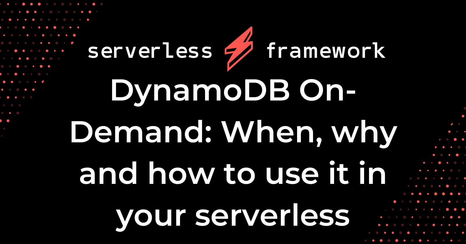 DynamoDB On-Demand: When, why and how to use it in your serverless applications