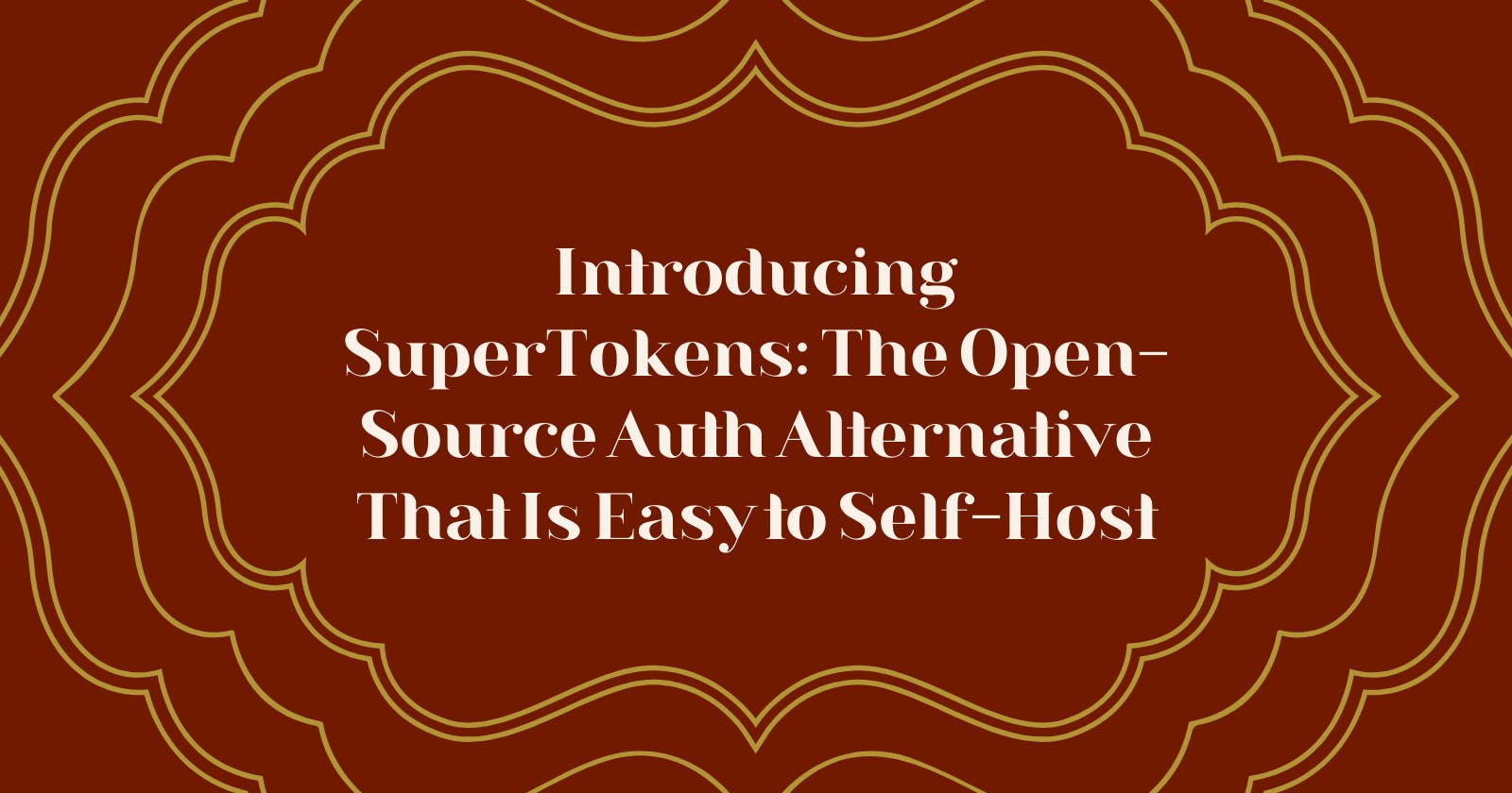Introducing SuperTokens: The Open-Source Auth Alternative That Is Easy to Self-Host
