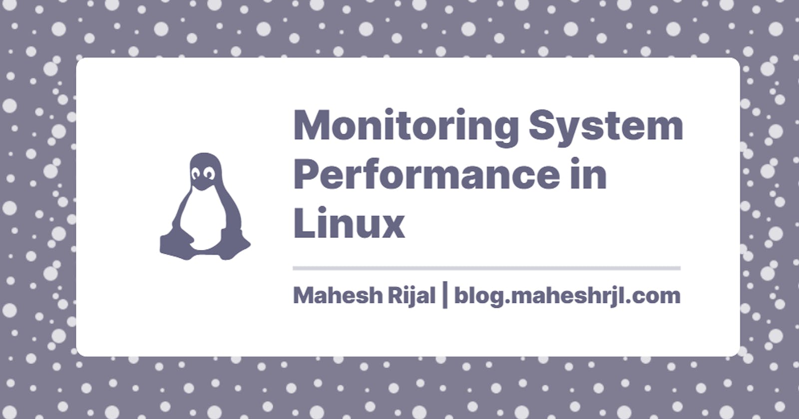 Monitoring System Performance in Linux