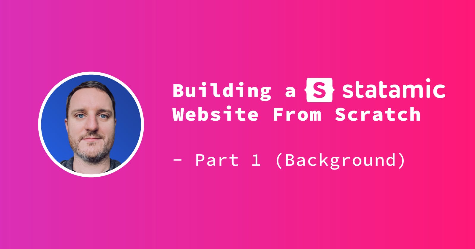 Building a Statamic Website From Scratch - Part 1 (Background)