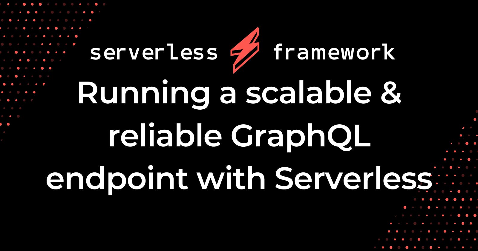Running a scalable & reliable GraphQL endpoint with Serverless