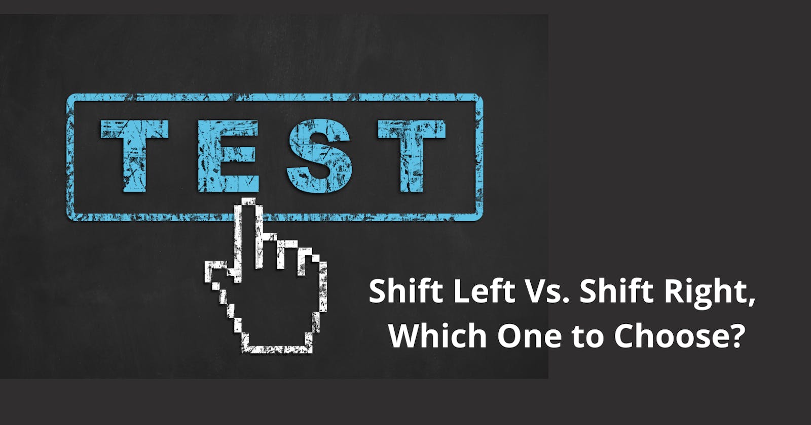 Shift Left Vs. Shift Right, Which One to Choose?
