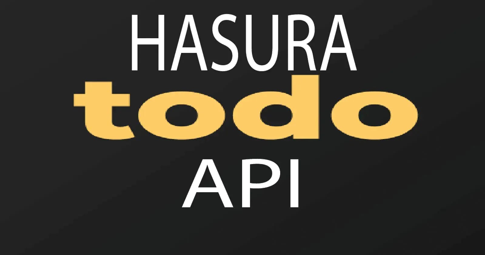 Volume 3 (Final): Hasura Todo API - Using the API.