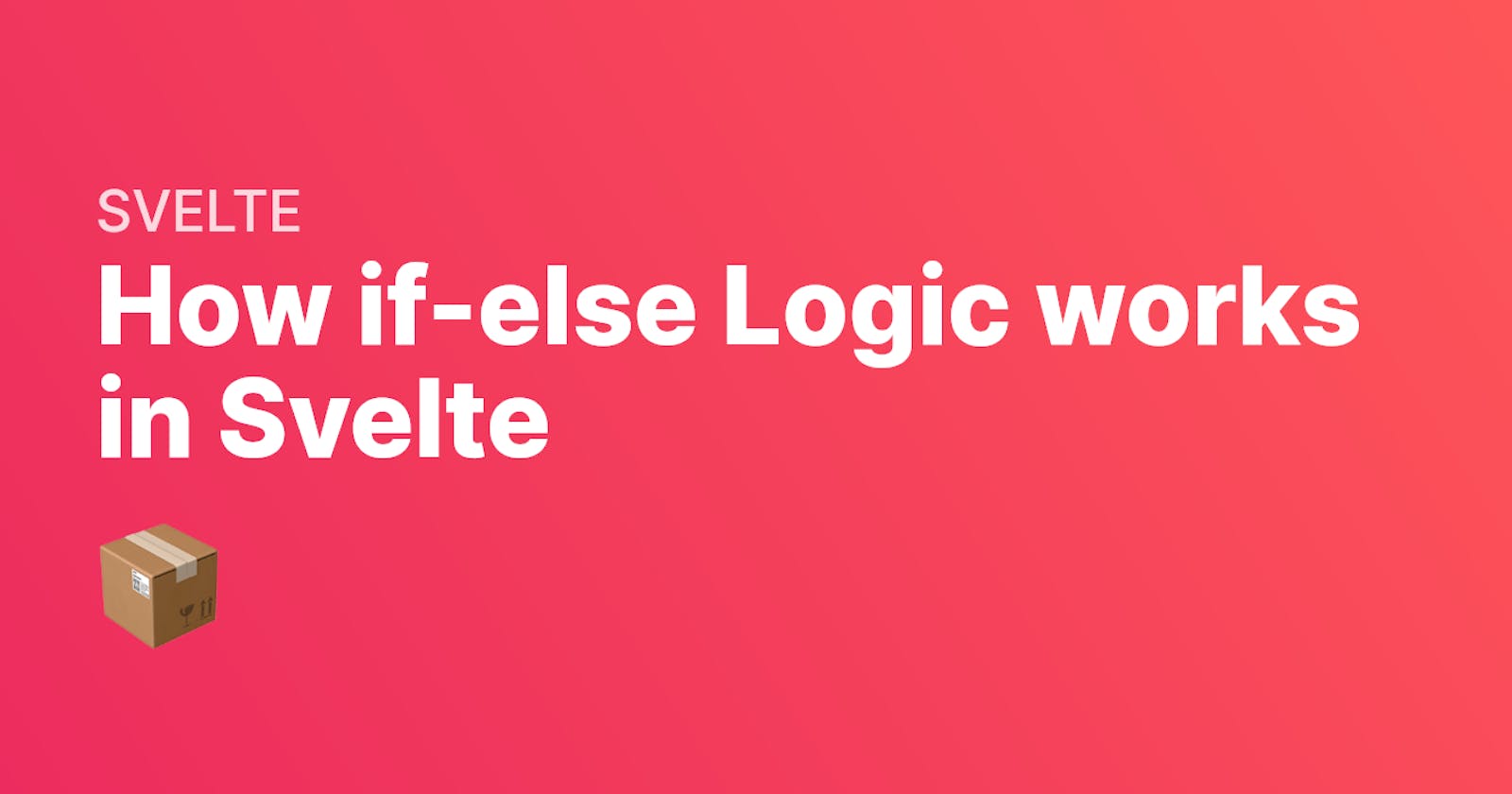 How if-else Logic works in Svelte