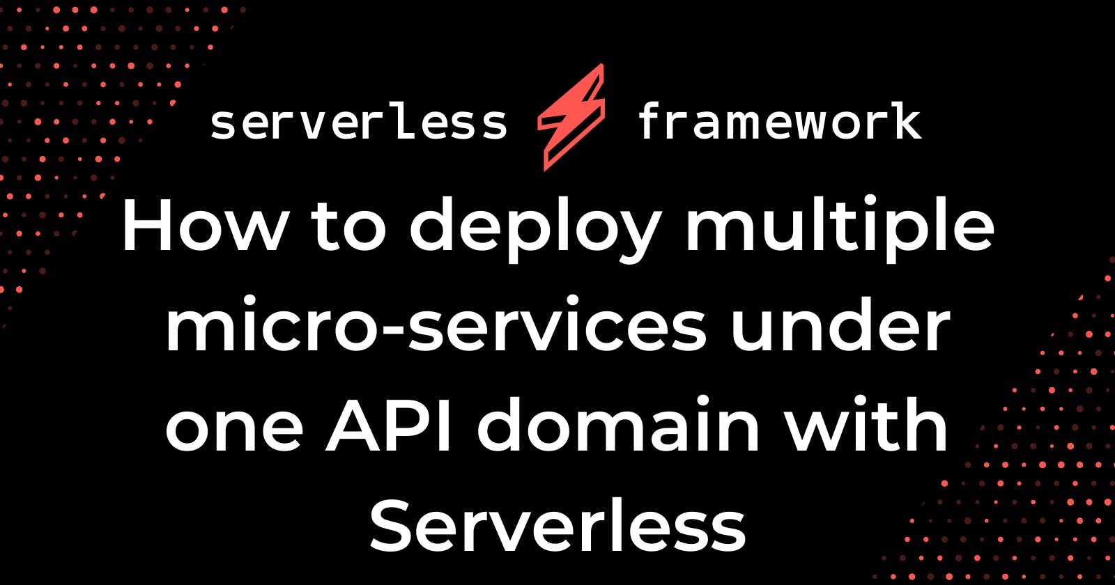How to deploy multiple micro-services under one API domain with Serverless
