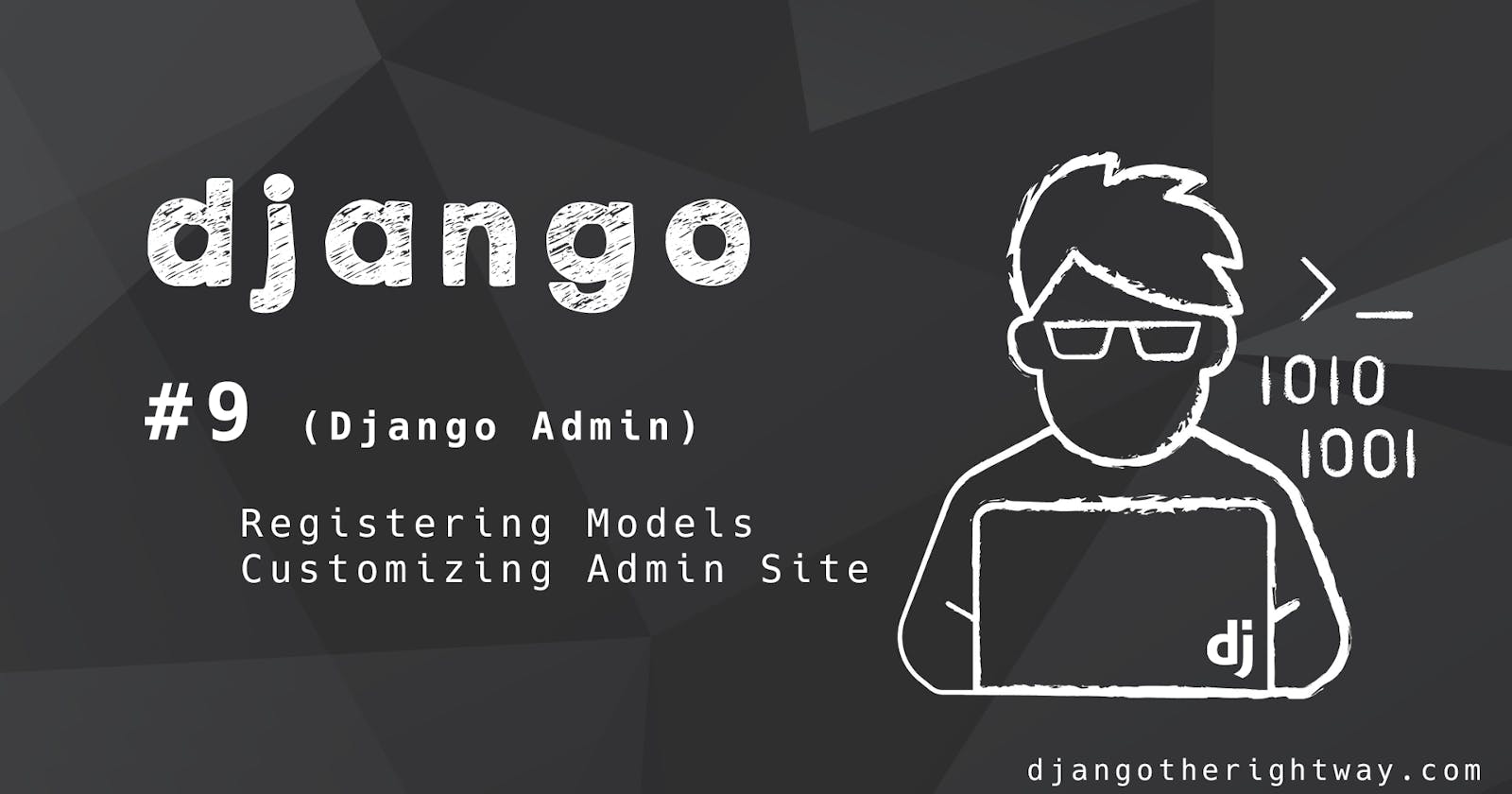 Django Admin (Registering Models, Customizing Admin Site)