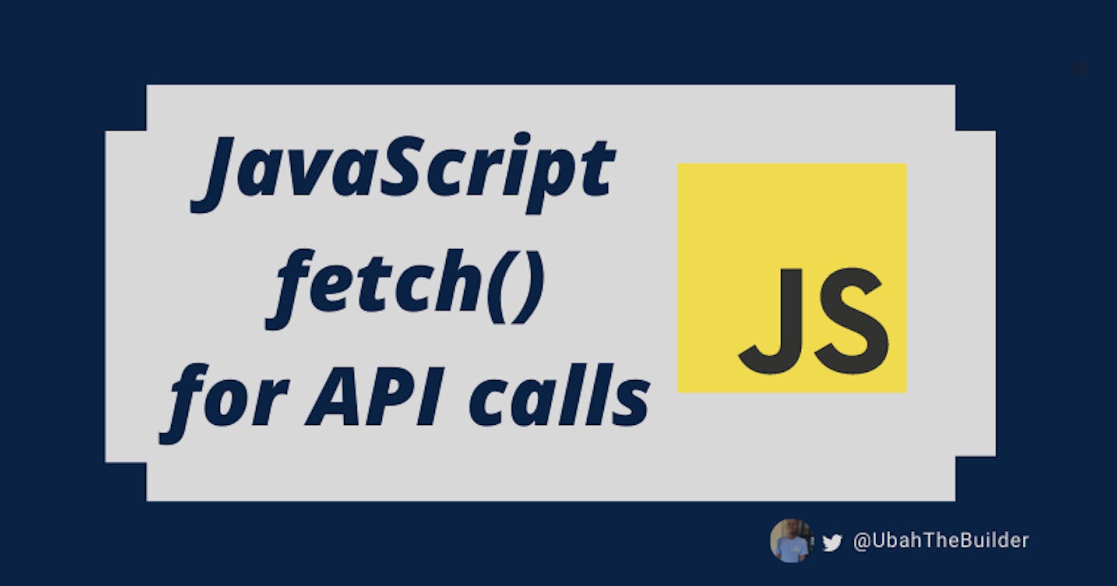 JavaScript fetch() For API Calls