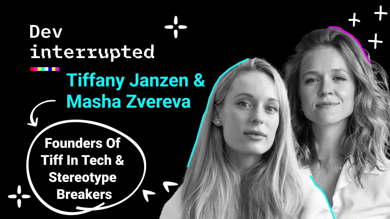 What The Next 20 Million Devs Want w/ Tiff in Tech & Stereotype Breakers' Masha Zvereva