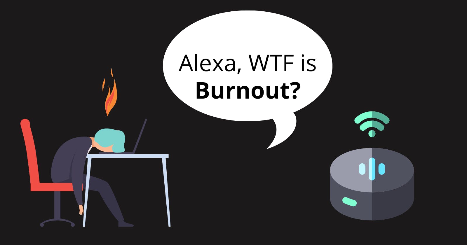 A person is pictured laying their head down against their desk, frustrated. They are feeling burnout from being a developer. There is text on the image that reads: 'Alexa, WTF is Burnout?'