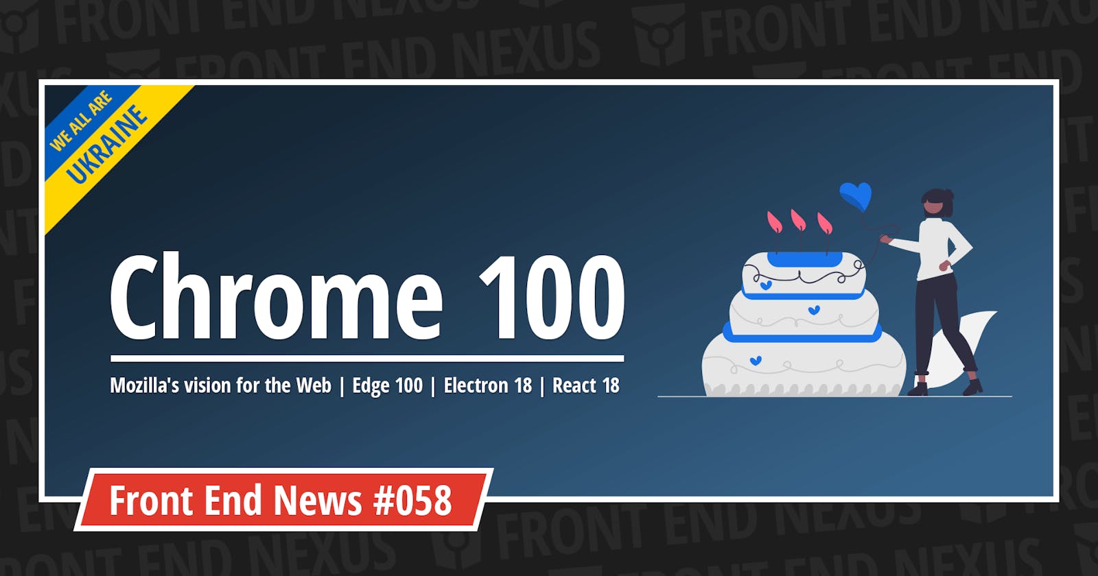 Chrome 100, Mozilla's vision for the Web, Jobs for UA designers and devs, Edge 100, Electron 18, React 18, and more | Front End News #058