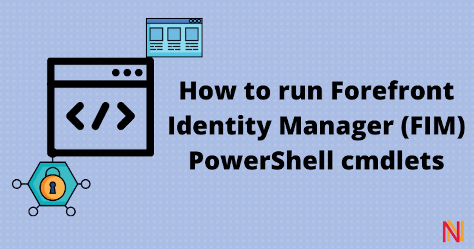 How to run Forefront Identity Manager (FIM) PowerShell cmdlets