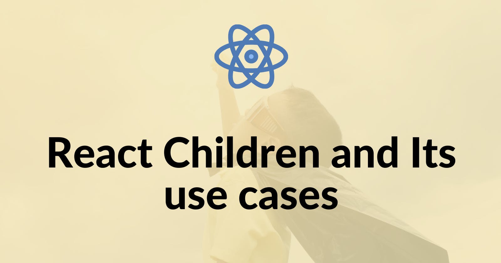 React Children and Its use cases