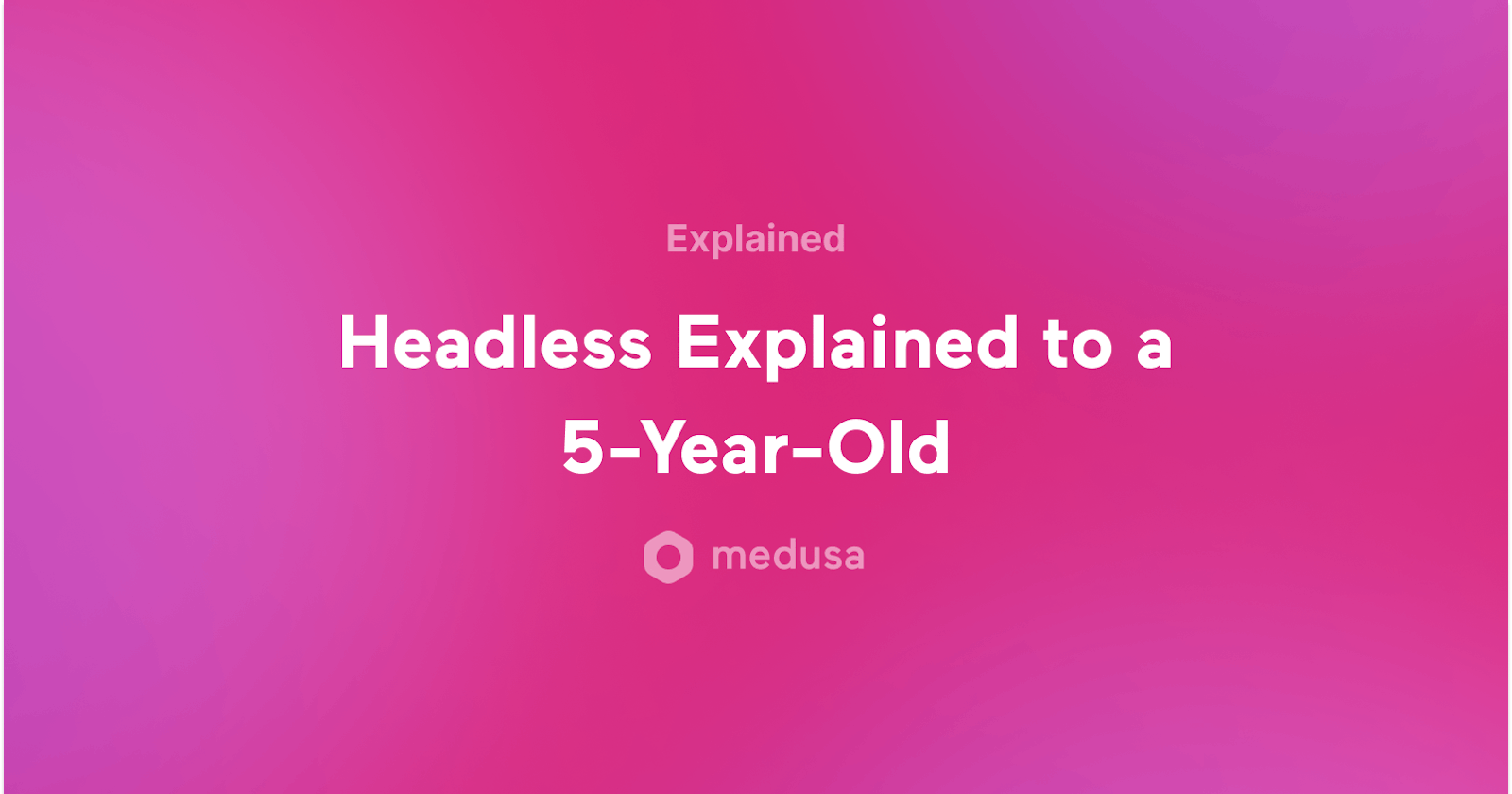 Headless Explained to a 5-Year-Old