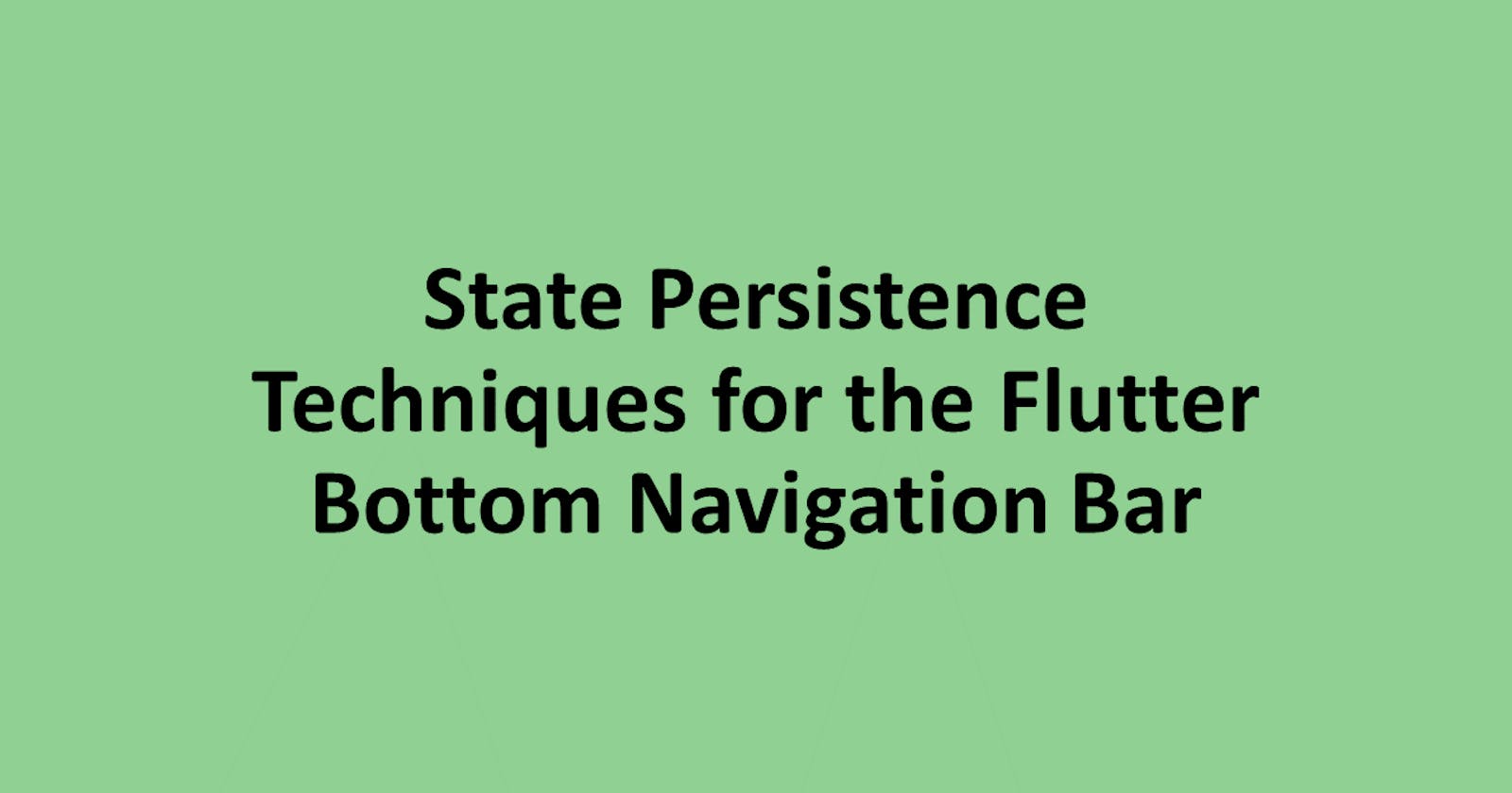 State Persistence Techniques for the Flutter Bottom Navigation Bar