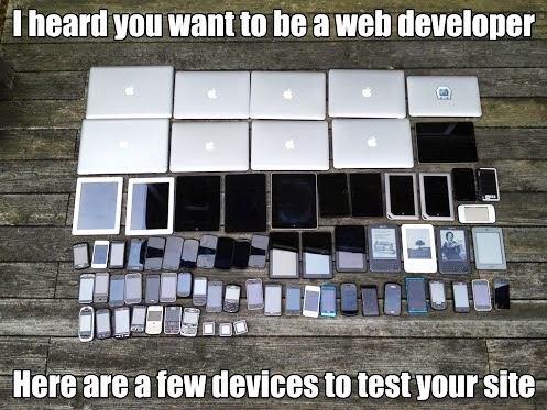 Lots of laptops, tablets, and phones captioned I hear you want to be a web developer here are a few devices to test your site