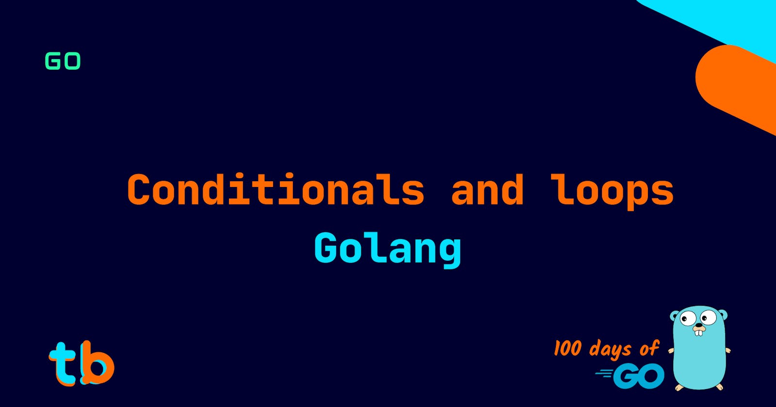 Golang: Conditionals and Loops