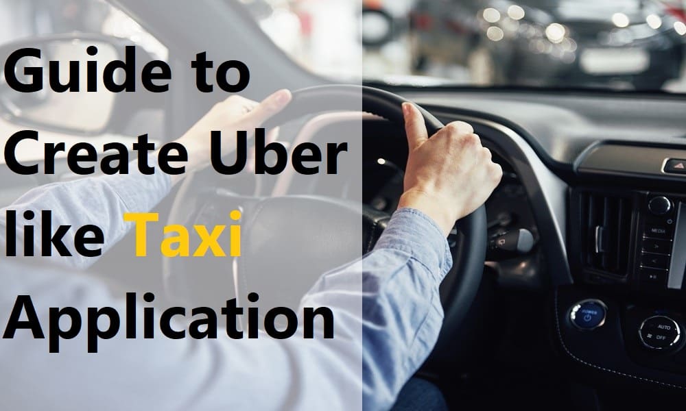 Guide to Create Uber like Clone Taxi Application