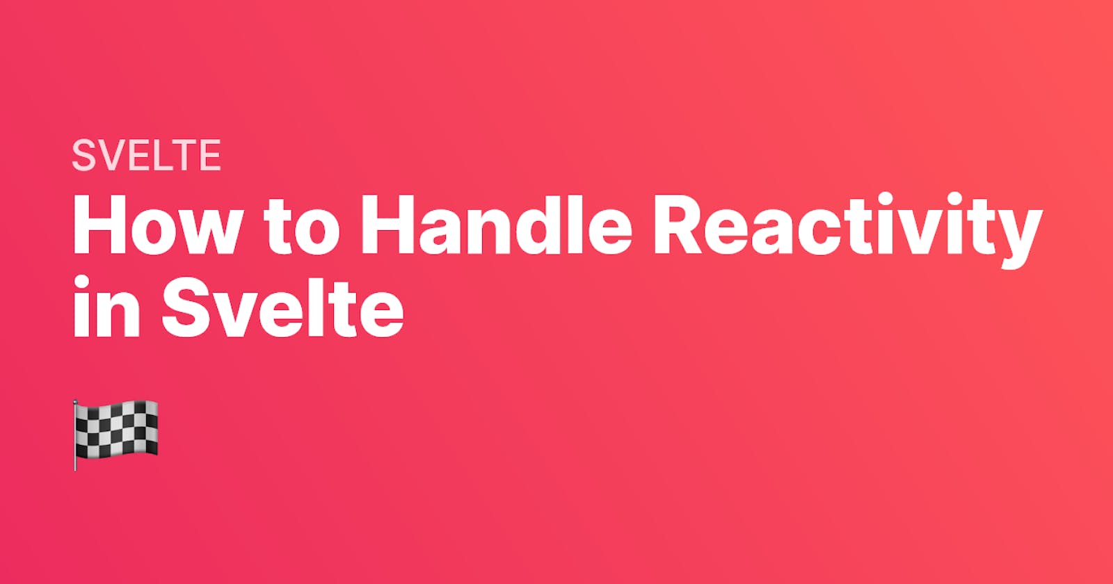How to Handle Reactivity in Svelte