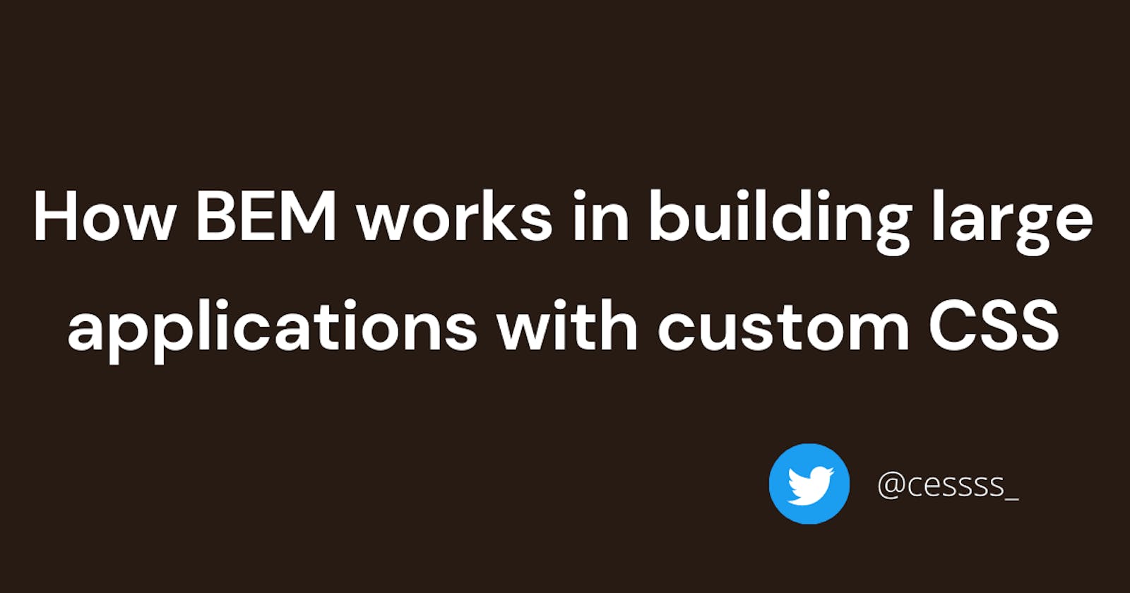How BEM works in building large applications with custom CSS