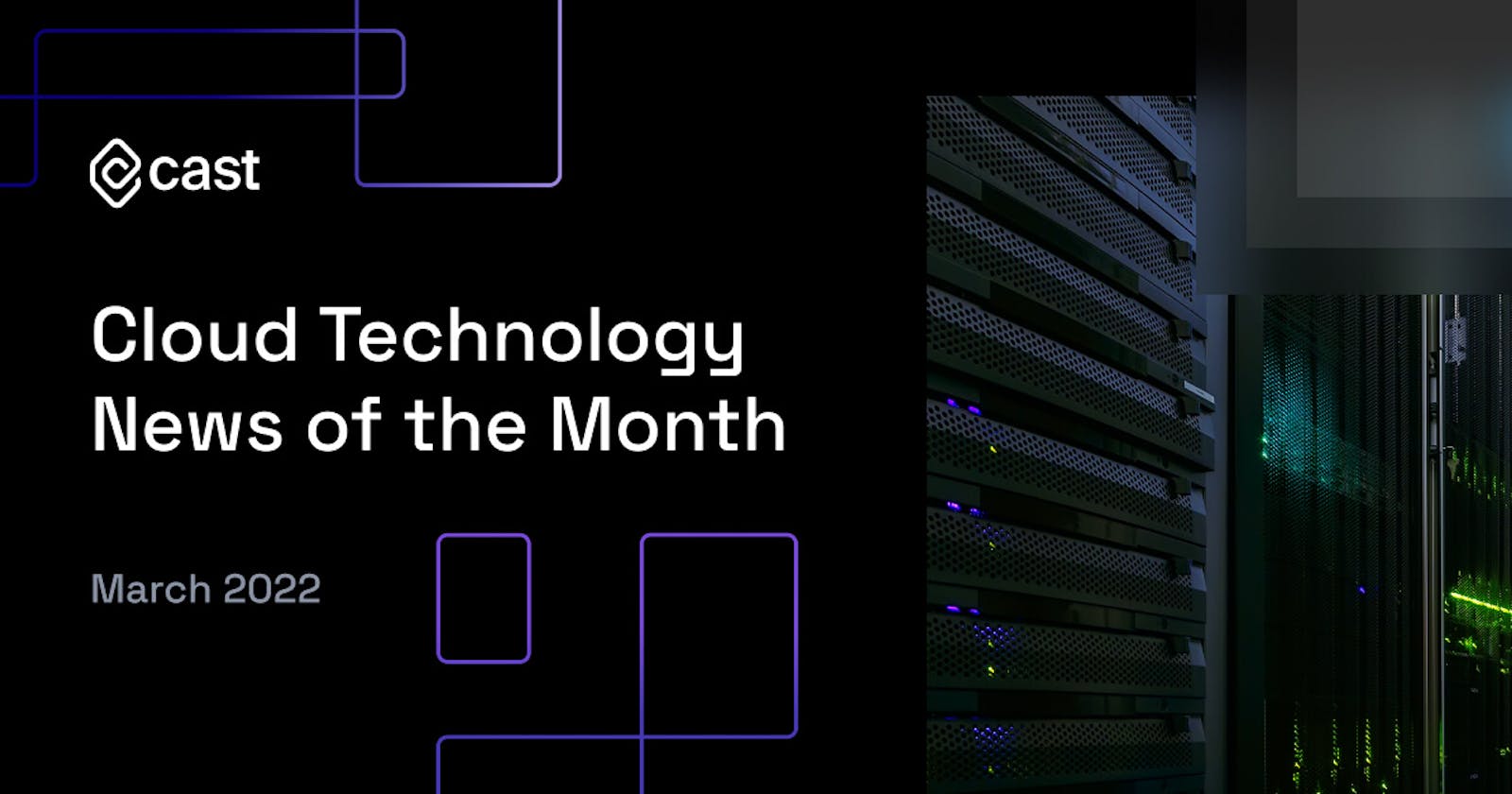 Cloud Technology News of the Month: March 2022