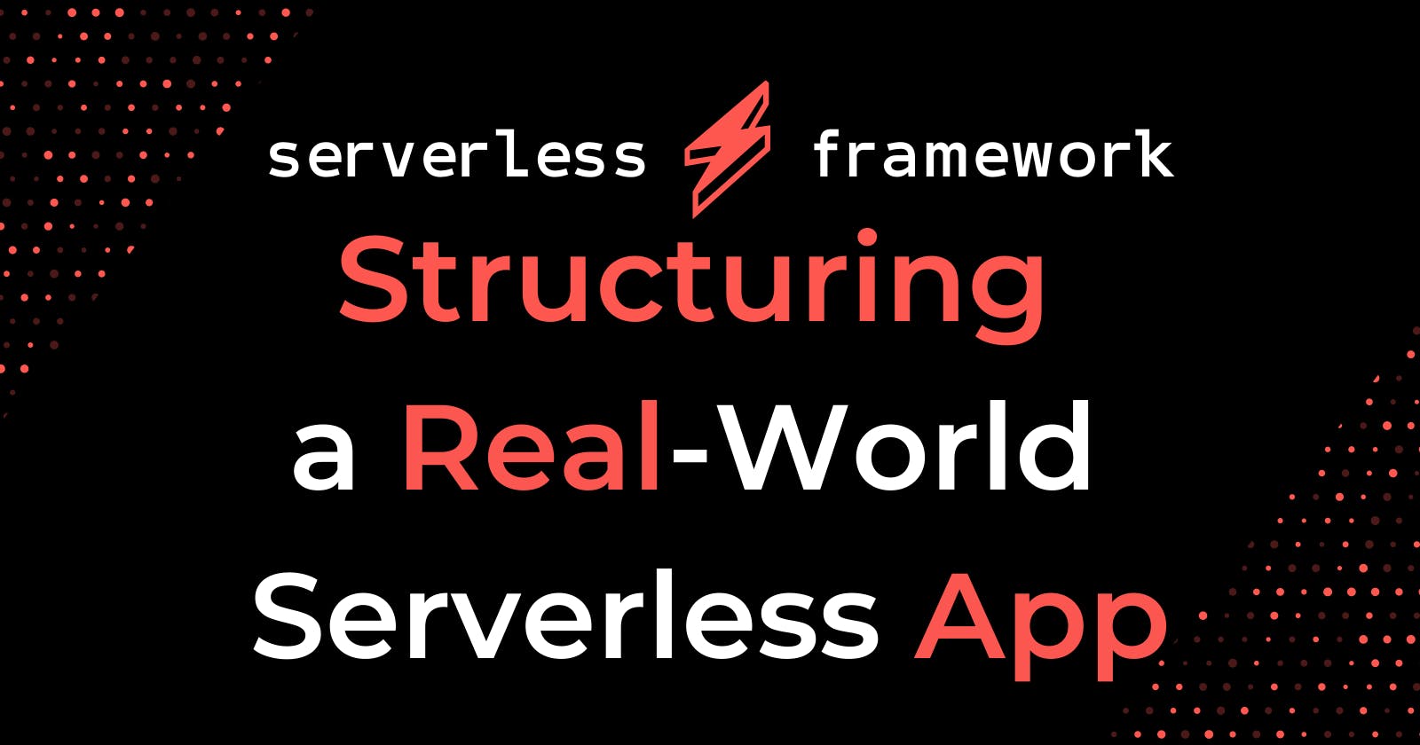 Structuring a Real-World Serverless App
