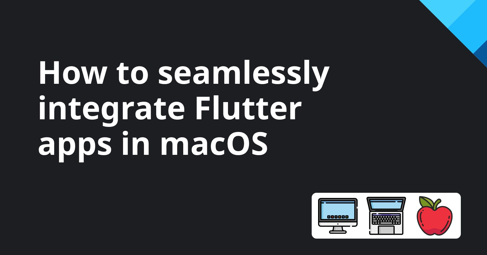 How to seamlessly integrate Flutter apps in macOS