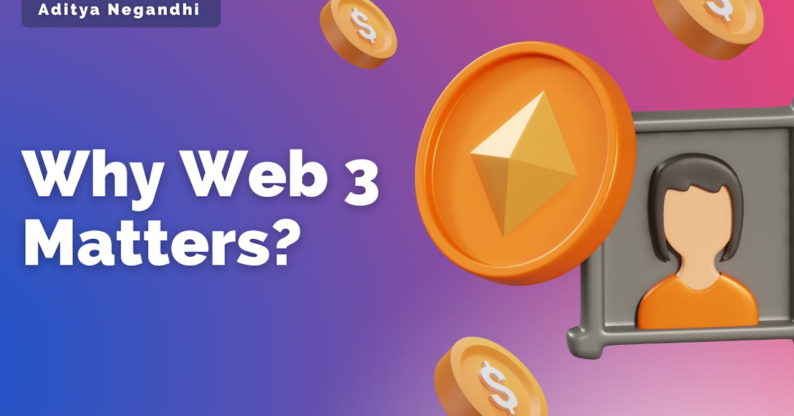 Why Web 3 Matters (what’s the need for a new web)?
