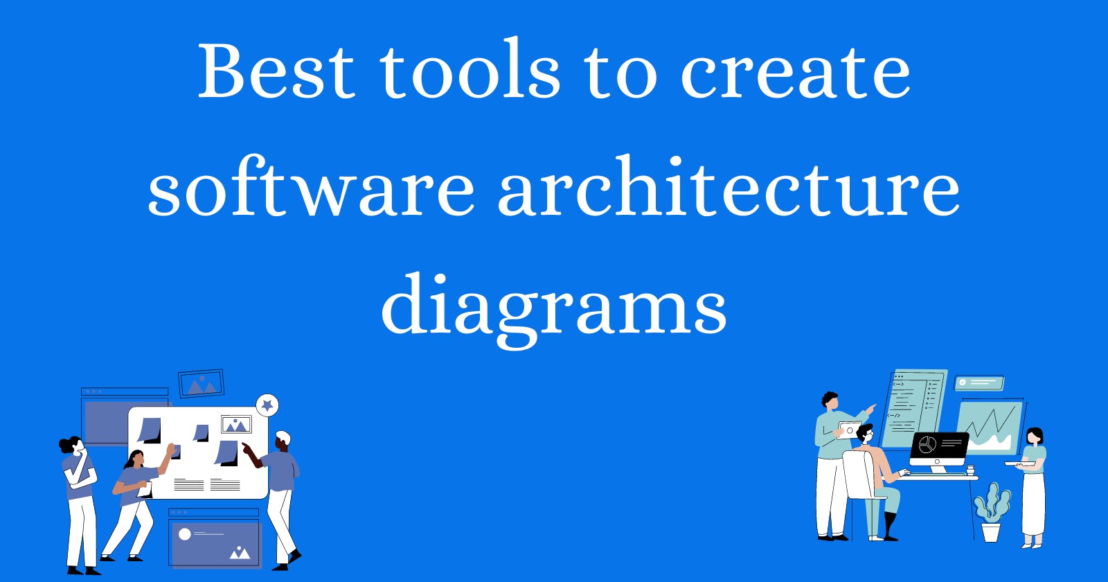 Best tools to create software architecture diagrams