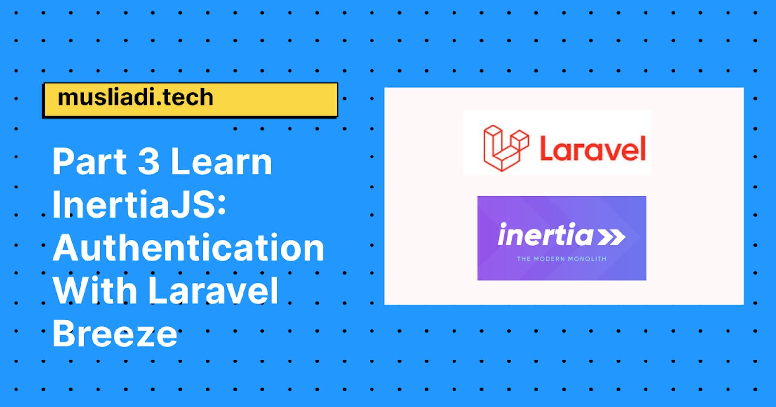 Part 3 Learn InertiaJS: Authentication With Laravel Breeze