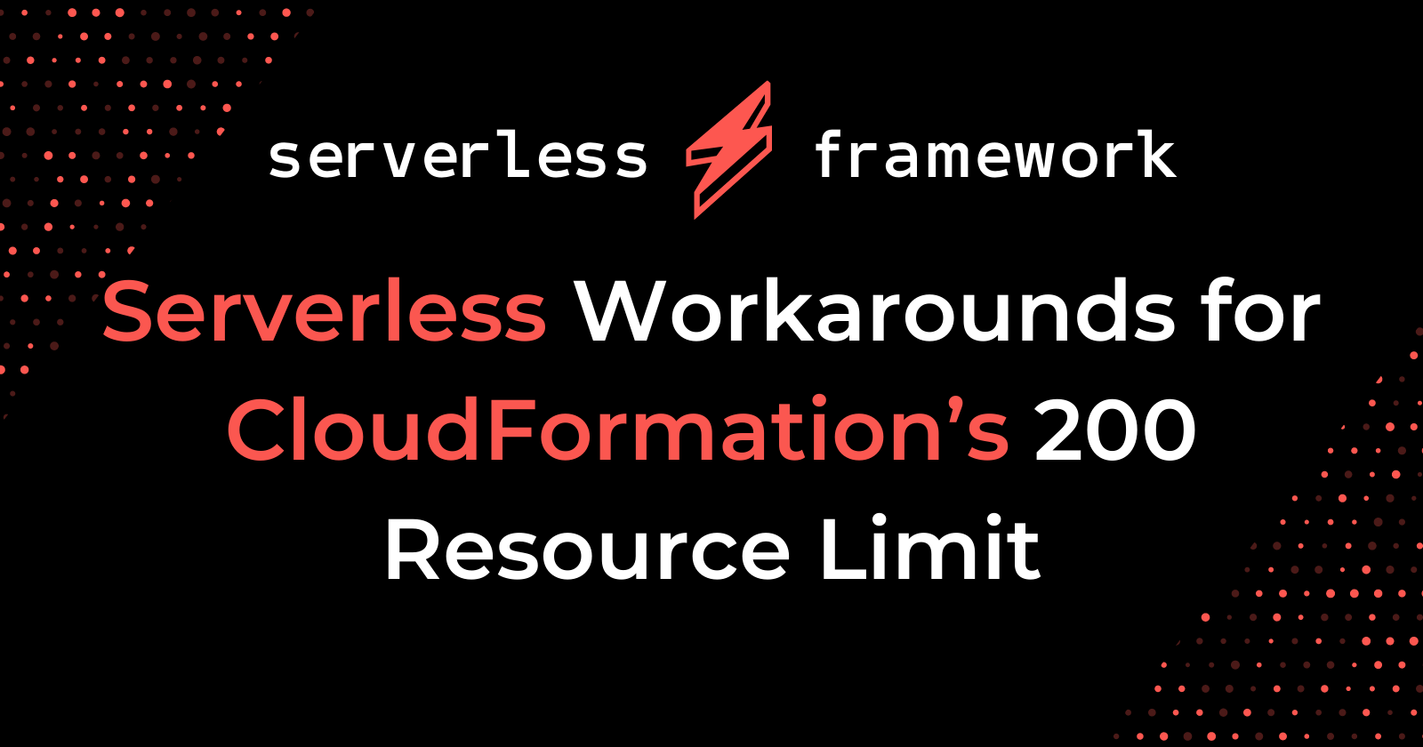 Serverless Workarounds for CloudFormation's 200 Resource Limit