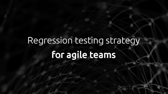 Building a Regression Testing Strategy for Agile Teams