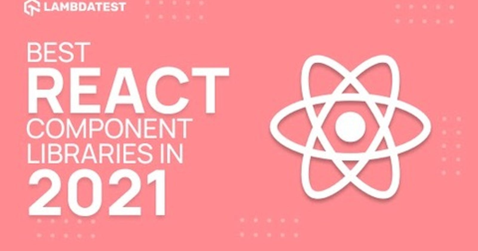 21 Best React Component Libraries To Try In 2021
