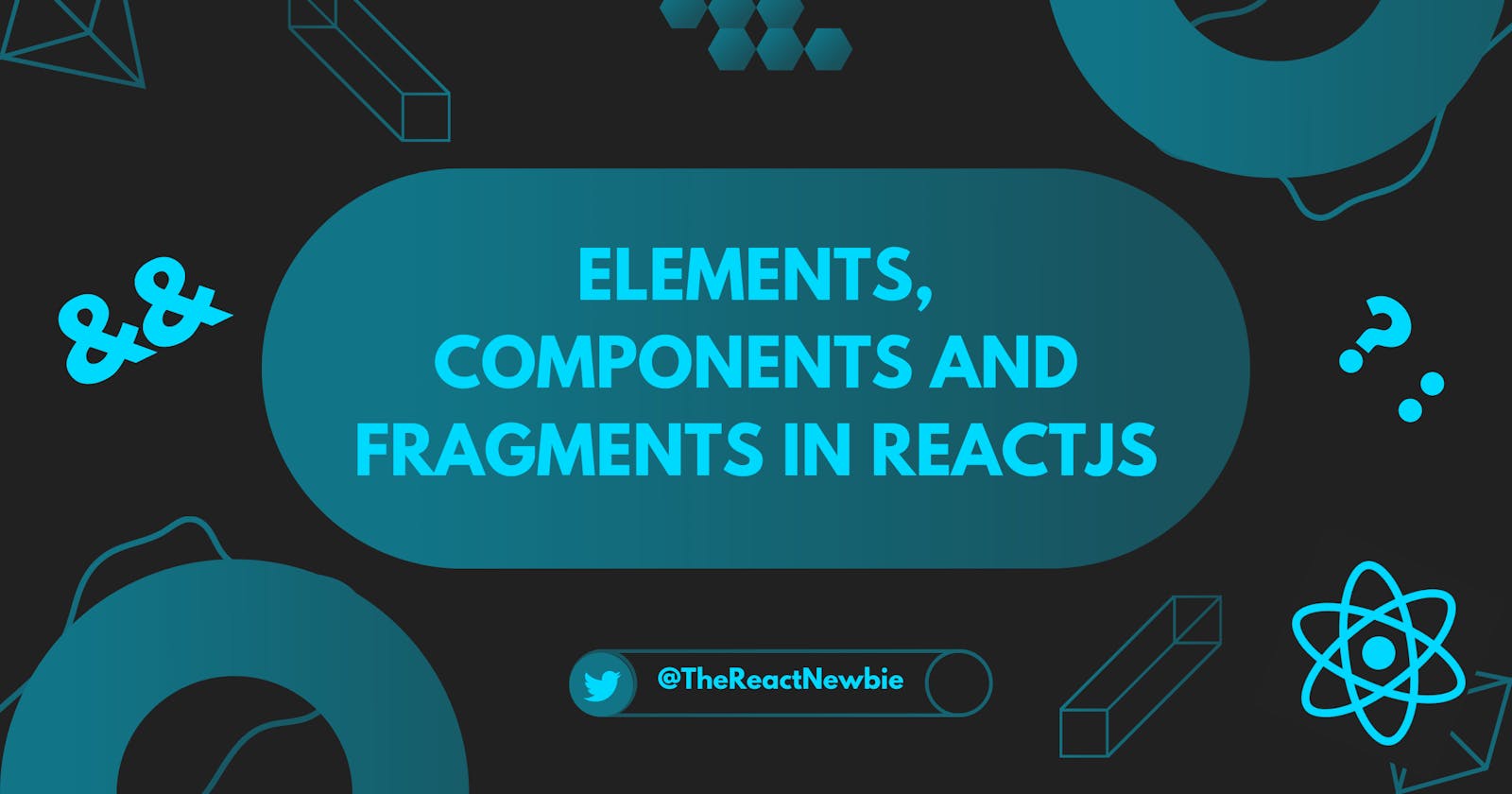 Some Big Terms in ReactJs: What are Elements, Components and Fragments