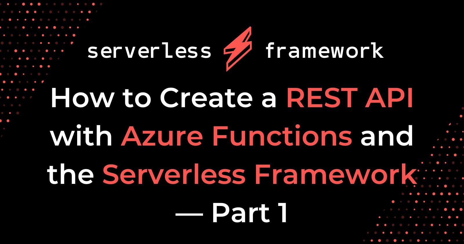 How to Create a REST API with Azure Functions and the Serverless Framework — Part 1