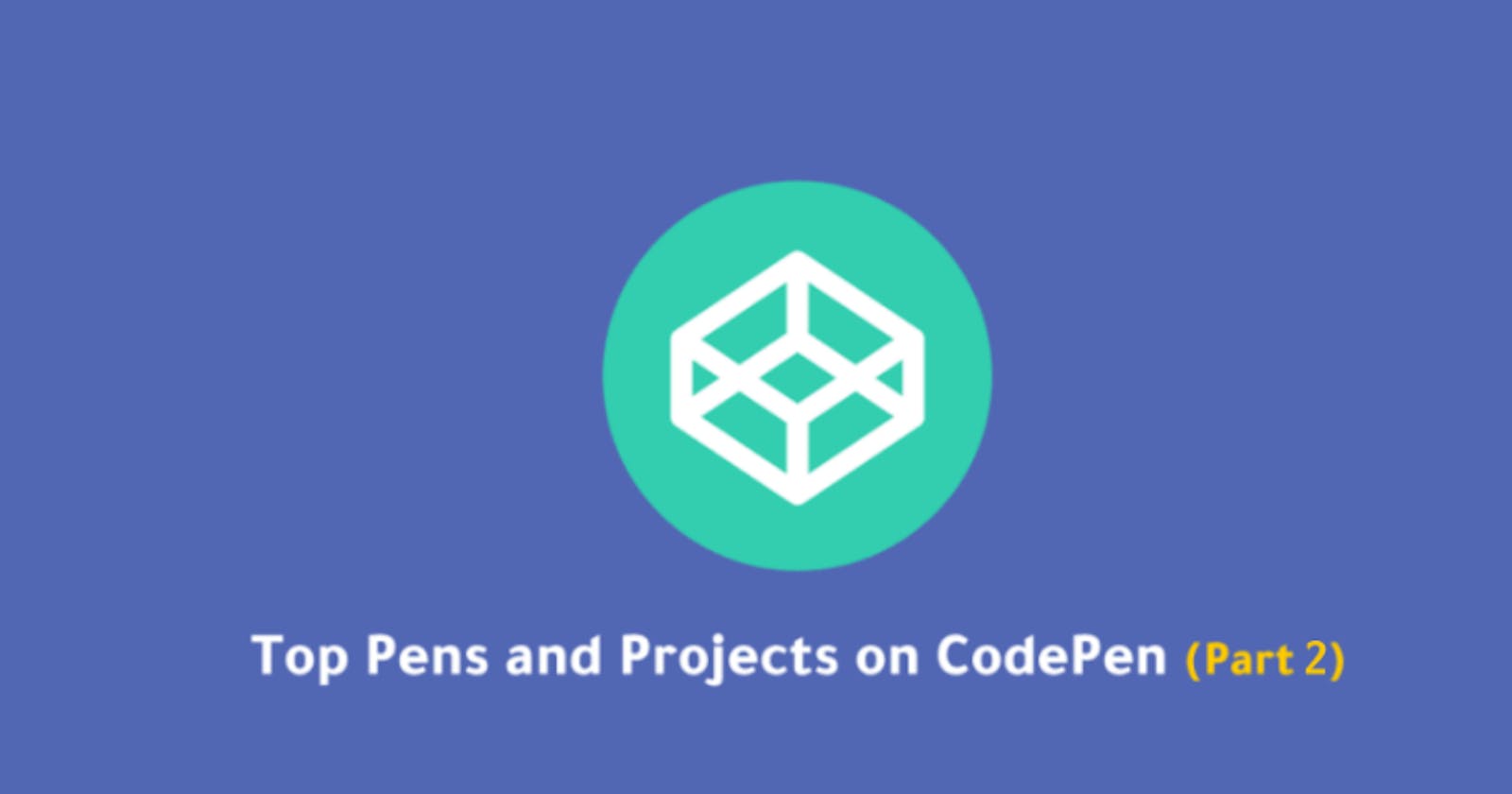 Top Pens and Projects on CodePen (Part 2)