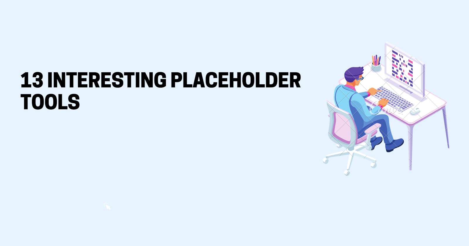 13 Interesting Placeholder tools