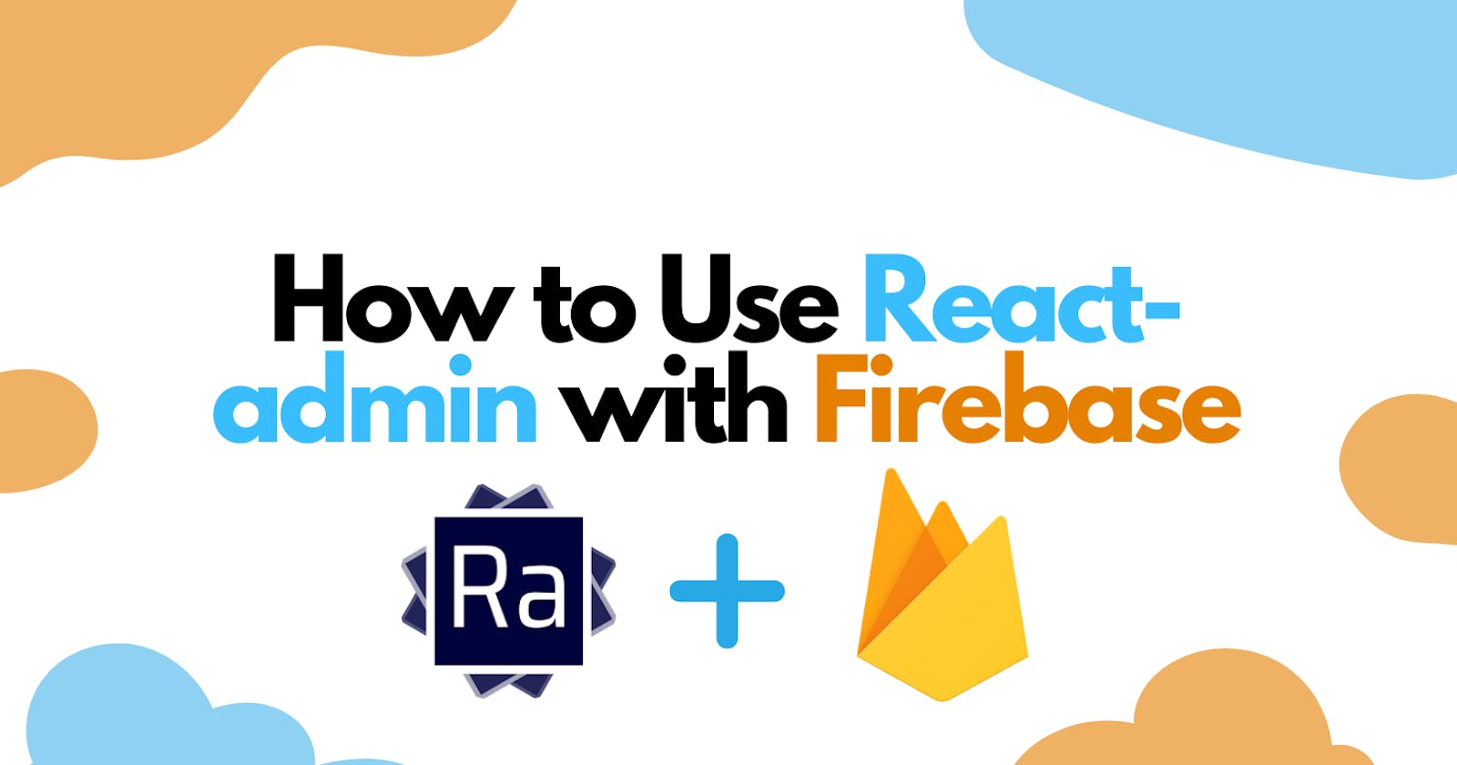 How to Use React-Admin with Firebase