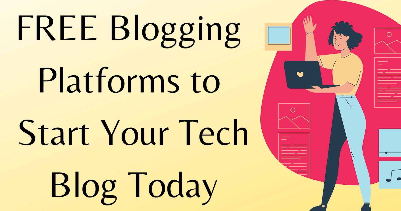 FREE Blogging Platforms to Start Your Tech Blog Today