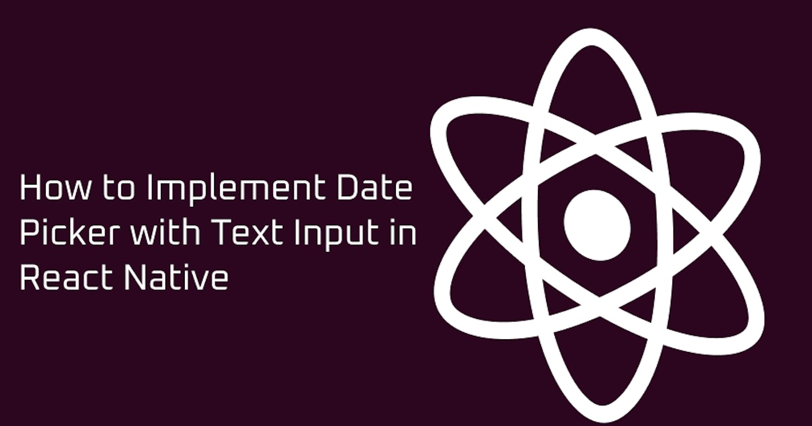 How to Implement Date Picker with Text Input  in React Native