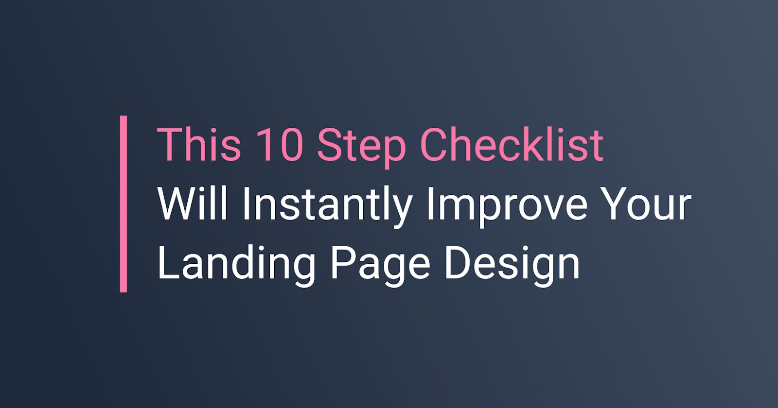 This 10 Step Checklist Will Instantly Improve Your Landing Page Design