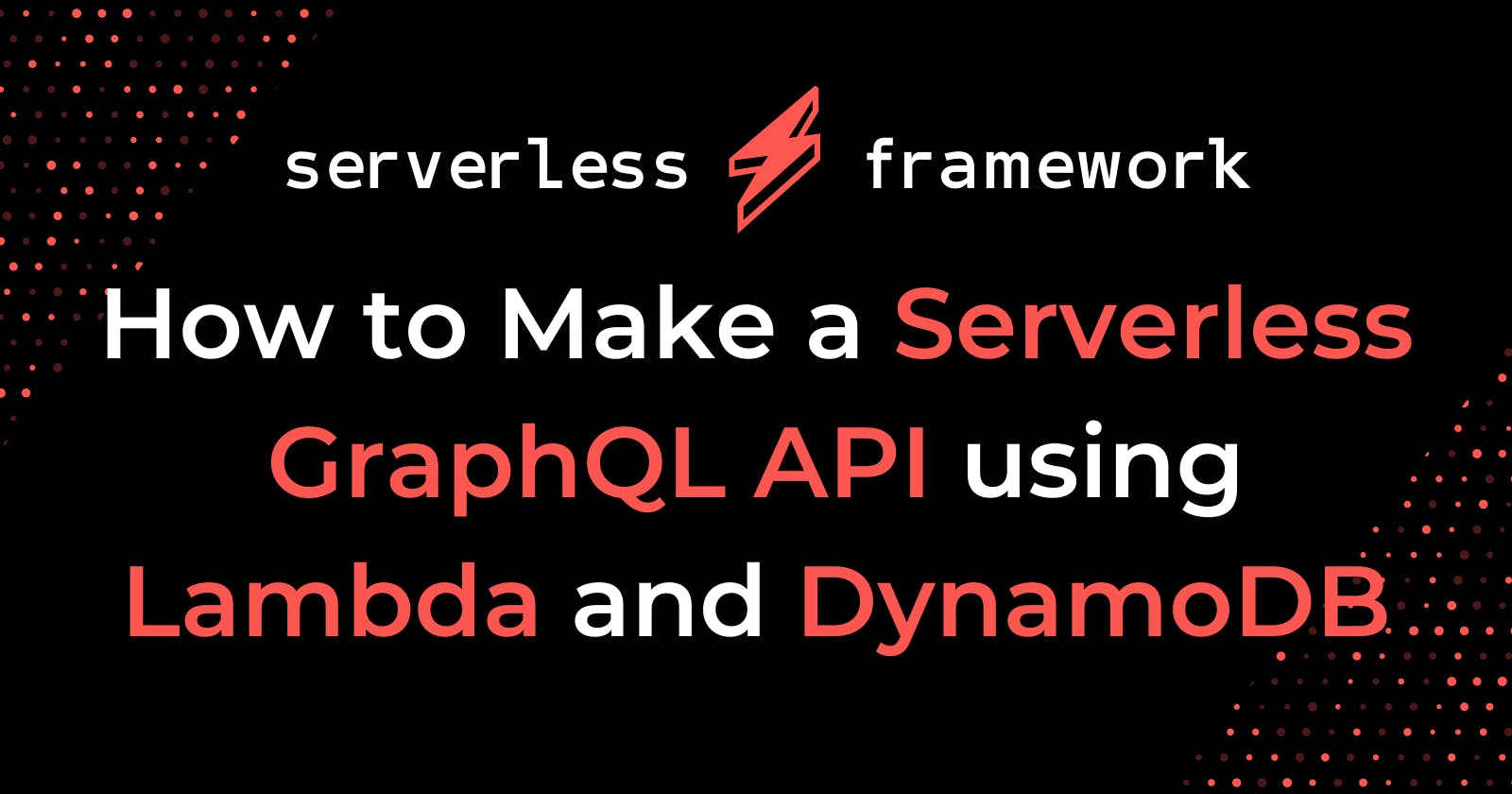 How to Make a Serverless GraphQL API using Lambda and DynamoDB