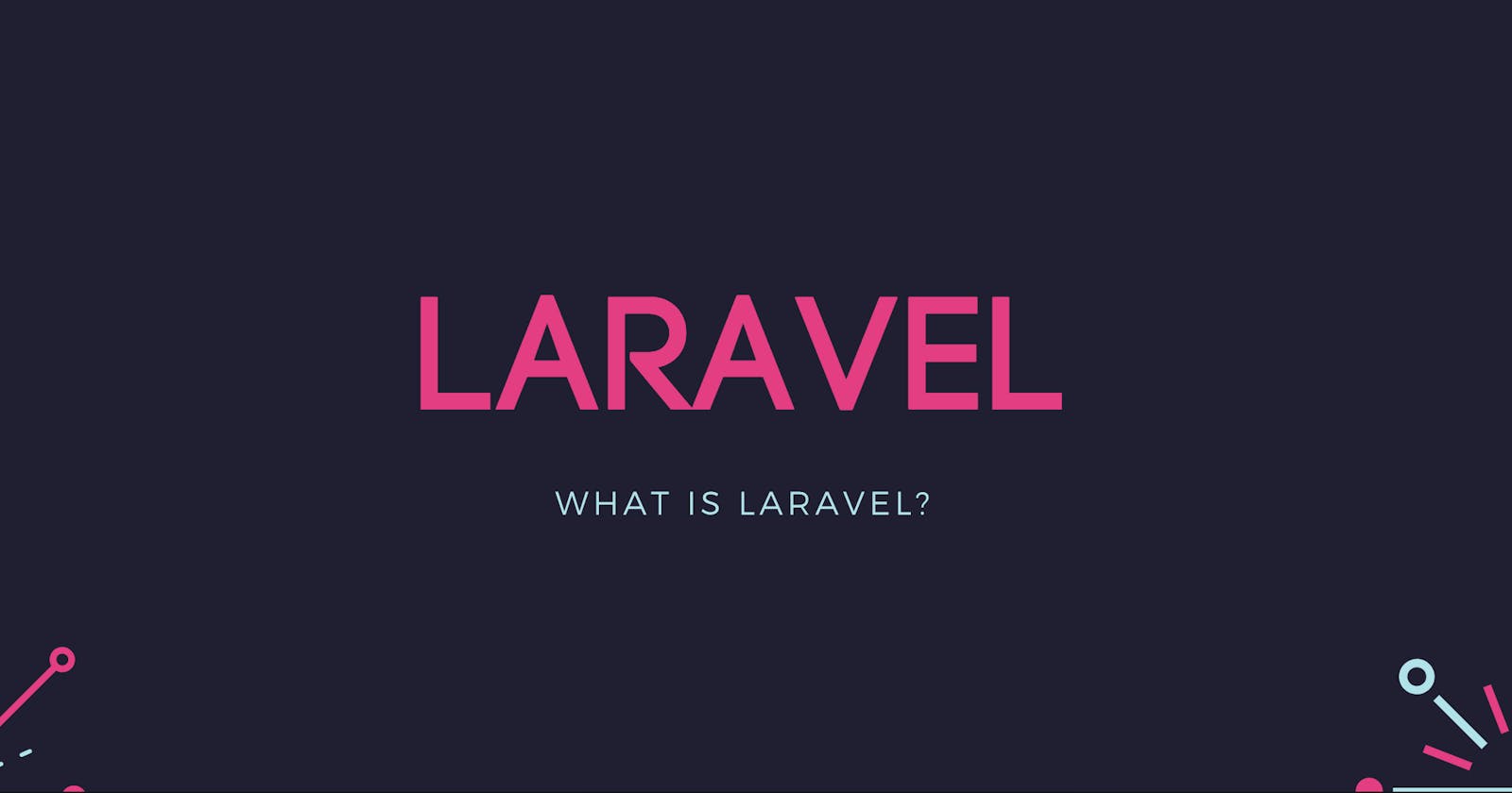 Why Laravel is the best framework to start and learn if you're trying to build production-ready apps