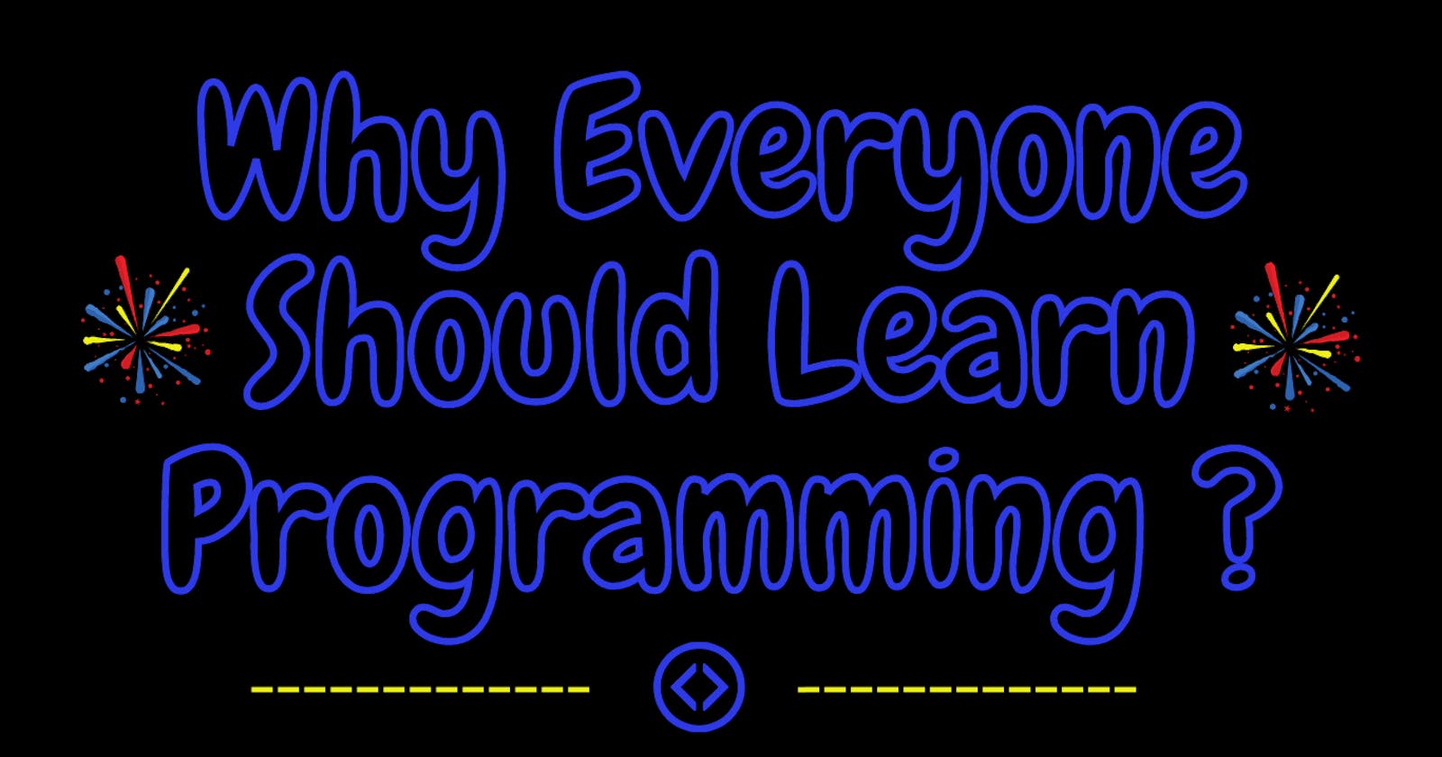 Why Everyone Should Learn Programming?